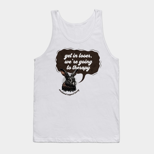 Get In Loser Were Going To Therapy Tank Top by MEWRCH